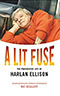 A Lit Fuse: The Provocative Life of Harlan Ellison